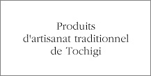 Produits d'artisanat traditionnel de Tochigi
