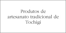 Produtos de artesanato tradicional de Tochigi